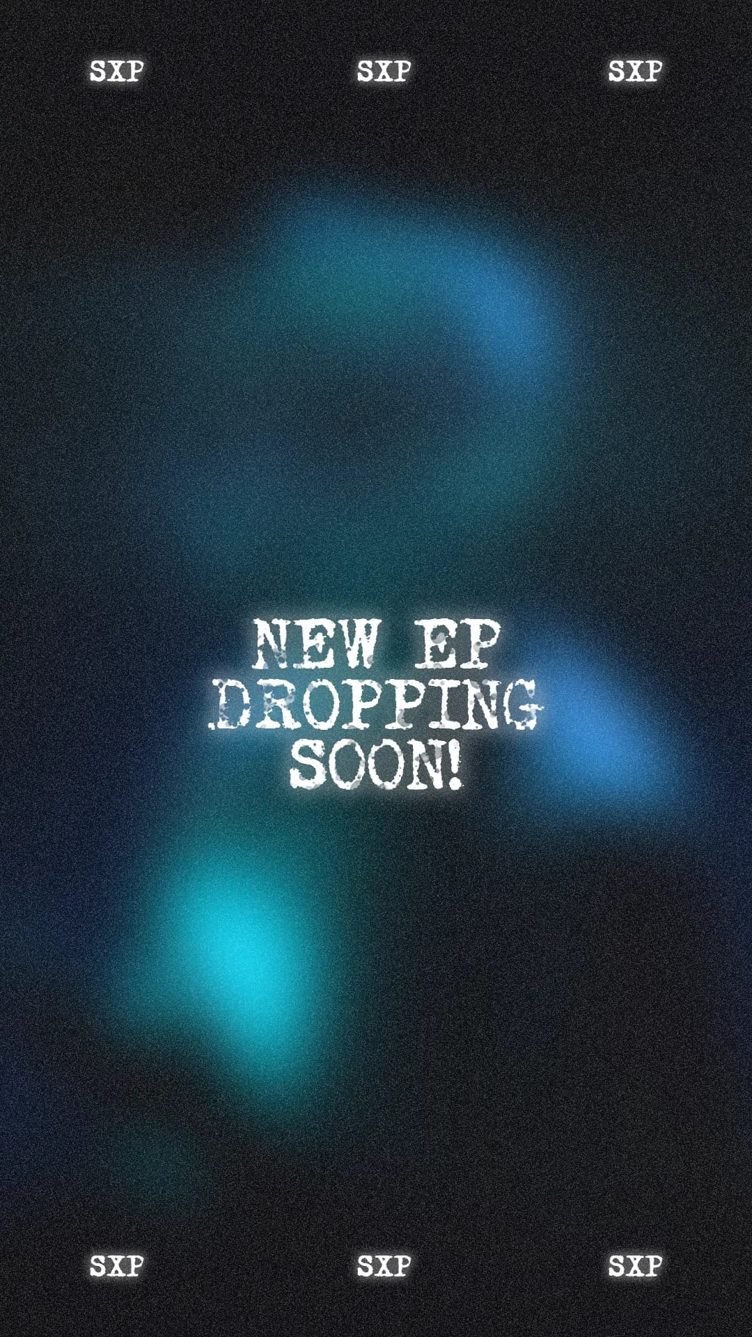 Teaser story: NEW EP DROPPING SOON in distressed type over blurred cyan shapes, SXP repeated along the top and bottom.